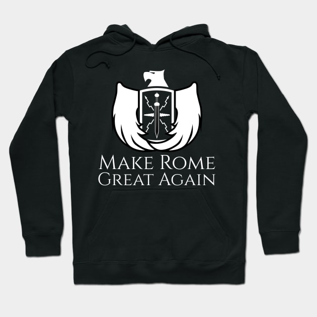 Make Rome Great Again - Ancient Roman Legion Eagle Shield Hoodie by Styr Designs